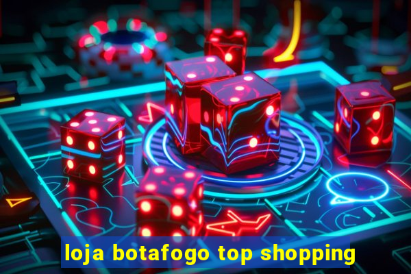 loja botafogo top shopping